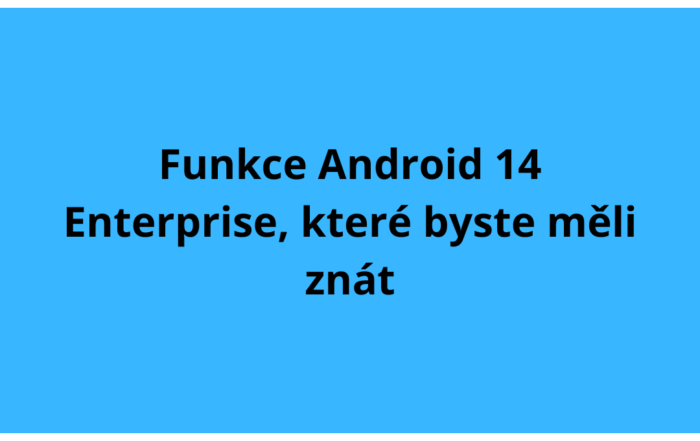 Funkce Android 14 Enterprise, které byste měli znát