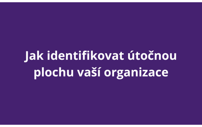 Jak identifikovat útočnou plochu vaší organizace