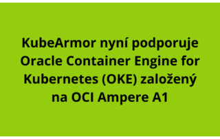 KubeArmor nyní podporuje Oracle Container Engine for Kubernetes (OKE) založený na OCI Ampere A1