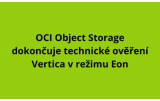OCI Object Storage dokončuje technické ověření Vertica v režimu Eon