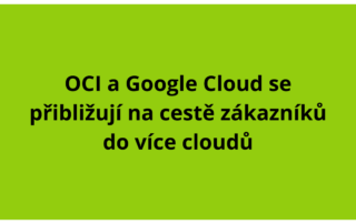 OCI a Google Cloud se přibližují na cestě zákazníků do více cloudů