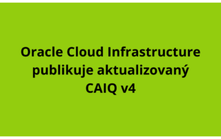 Oracle Cloud Infrastructure publikuje aktualizovaný CAIQ v4