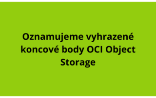 Oznamujeme vyhrazené koncové body OCI Object Storage