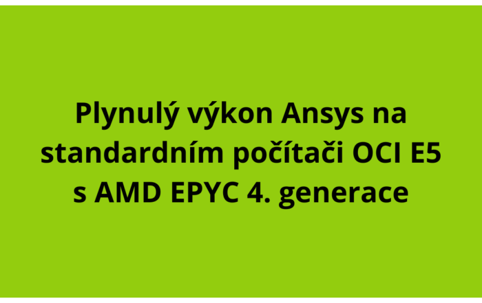 Plynulý výkon Ansys na standardním počítači OCI E5 s AMD EPYC 4. generace