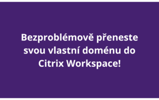 Bezproblémově přeneste svou vlastní doménu do Citrix Workspace!