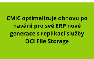 CMiC optimalizuje obnovu po havárii pro své ERP nové generace s replikací služby OCI File Storage