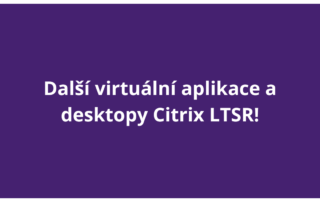 Další virtuální aplikace a desktopy Citrix LTSR!