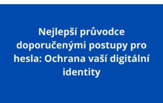 Nejlepší průvodce doporučenými postupy pro hesla: Ochrana vaší digitální identity