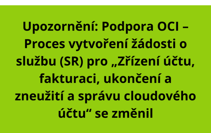 Upozornění: Podpora OCI – Proces vytvoření žádosti o službu (SR) pro „Zřízení účtu, fakturaci, ukončení a zneužití a správu cloudového účtu“ se změnil
