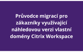 Průvodce migrací pro zákazníky využívající náhledovou verzi vlastní domény Citrix Workspace