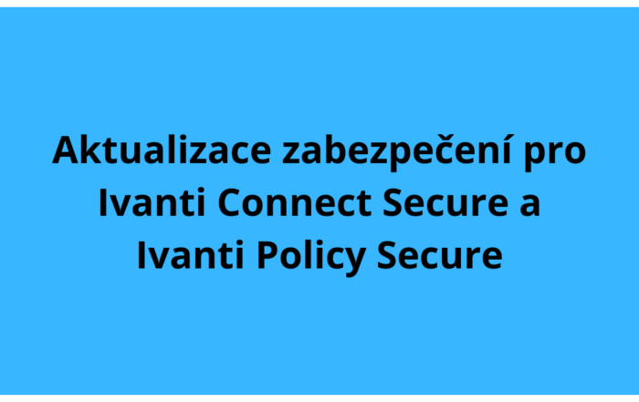Aktualizace zabezpečení pro Ivanti Connect Secure a Ivanti Policy Secure