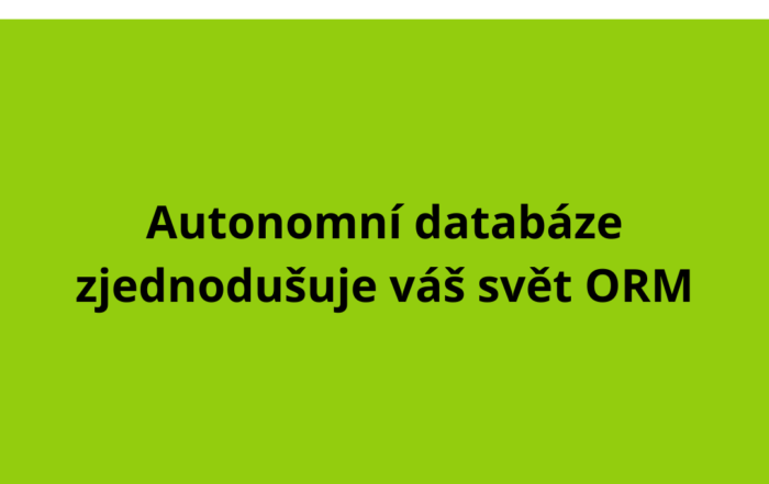 Autonomní databáze zjednodušuje váš svět ORM