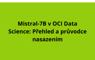 Mistral-7B v OCI Data Science: Přehled a průvodce nasazením