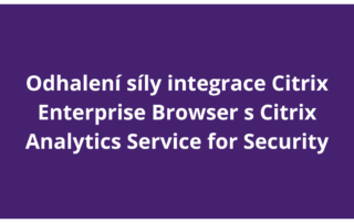 Odhalení síly integrace Citrix Enterprise Browser s Citrix Analytics Service for Security
