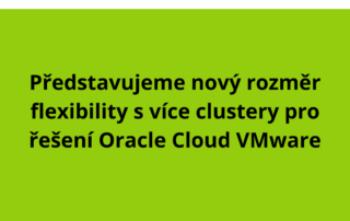 Představujeme nový rozměr flexibility s více clustery pro řešení Oracle Cloud VMware