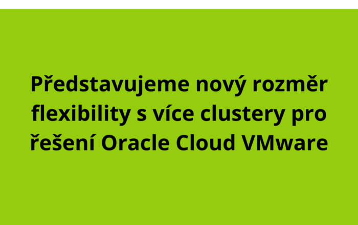 Představujeme nový rozměr flexibility s více clustery pro řešení Oracle Cloud VMware