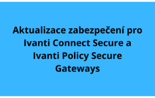 Aktualizace zabezpečení pro Ivanti Connect Secure a Ivanti Policy Secure Gateways