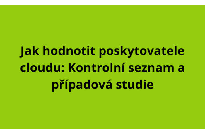 Jak hodnotit poskytovatele cloudu: Kontrolní seznam a případová studie