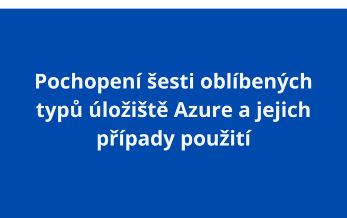 Pochopení šesti oblíbených typů úložiště Azure a jejich případy použití