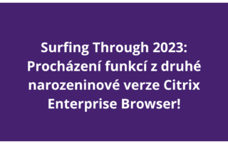 Surfing Through 2023: Procházení funkcí z druhé narozeninové verze Citrix Enterprise Browser!
