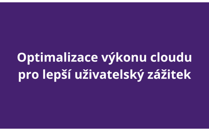 Optimalizace výkonu cloudu pro lepší uživatelský zážitek