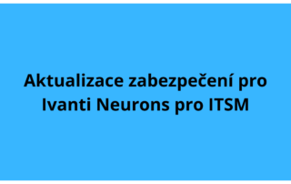 Aktualizace zabezpečení pro Ivanti Neurons pro ITSM