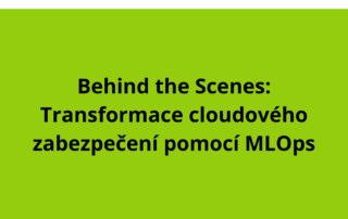 Behind the Scenes: Transformace cloudového zabezpečení pomocí MLOps
