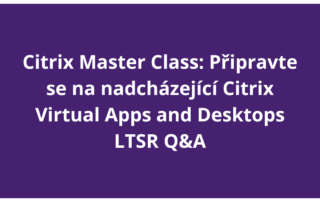 Připravte se na nadcházející Citrix Virtual Apps and Desktops LTSR Q&A