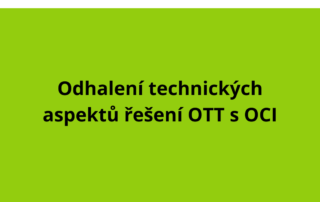Odhalení technických aspektů řešení OTT s OCI