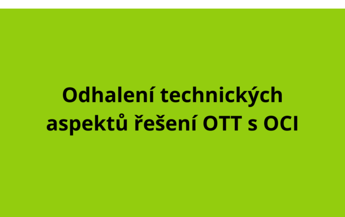 Odhalení technických aspektů řešení OTT s OCI