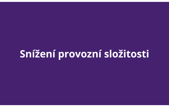 Snížení provozní složitosti