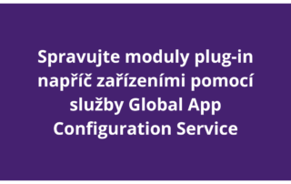 Spravujte moduly plug-in napříč zařízeními pomocí služby Global App Configuration Service