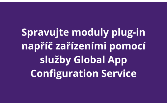 Spravujte moduly plug-in napříč zařízeními pomocí služby Global App Configuration Service
