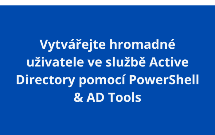 Vytvářejte hromadné uživatele ve službě Active Directory pomocí PowerShell & AD Tools