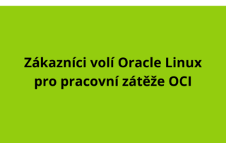 Zákazníci volí Oracle Linux pro pracovní zátěže OCI