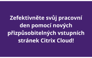 Zefektivněte svůj pracovní den pomocí nových přizpůsobitelných vstupních stránek Citrix Cloud!