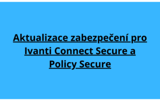 Aktualizace zabezpečení pro Ivanti Connect Secure a Policy Secure