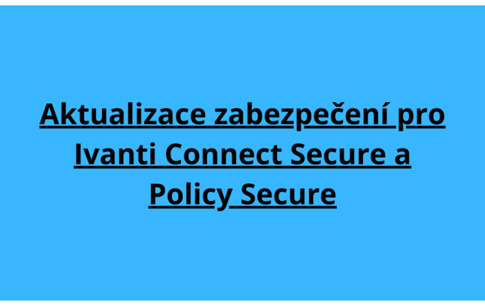 Aktualizace zabezpečení pro Ivanti Connect Secure a Policy Secure