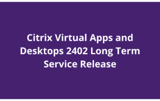 Citrix Virtual Apps and Desktops 2402 Long Term Service Release