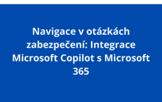 Navigace v otázkách zabezpečení: Integrace Microsoft Copilot s Microsoft 365