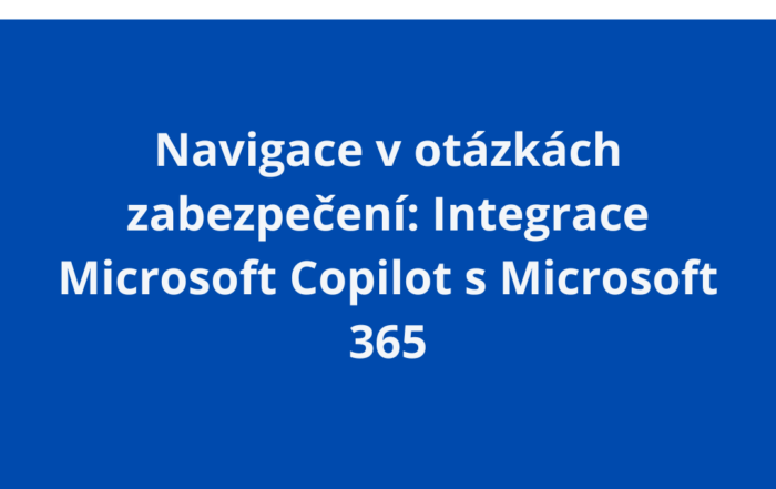 Navigace v otázkách zabezpečení: Integrace Microsoft Copilot s Microsoft 365