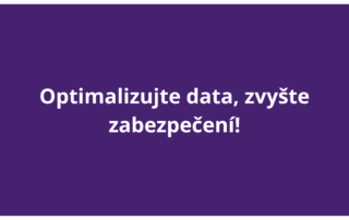 Optimalizujte data, zvyšte zabezpečení!