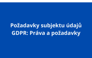Požadavky subjektu údajů GDPR: Práva a požadavky