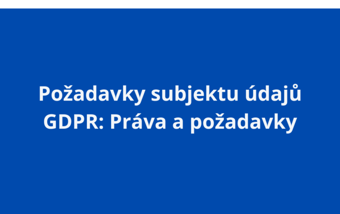 Požadavky subjektu údajů GDPR: Práva a požadavky