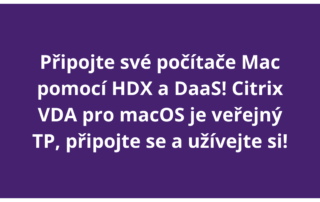 Připojte své počítače Mac pomocí HDX a DaaS! Citrix VDA pro macOS je veřejný TP, připojte se a užívejte si!