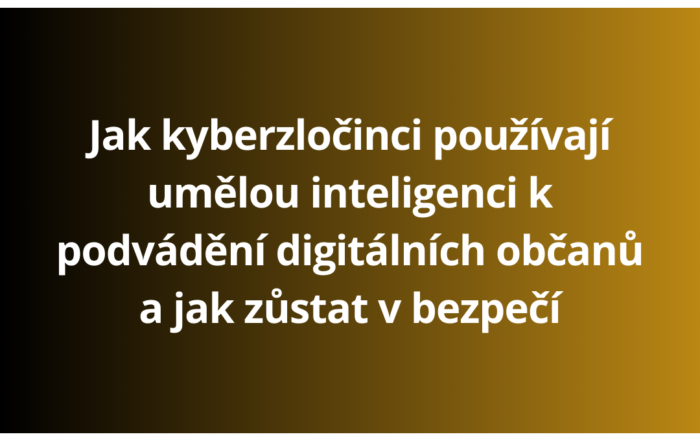 Jak kyberzločinci používají umělou inteligenci k podvádění digitálních občanů a jak zůstat v bezpečí