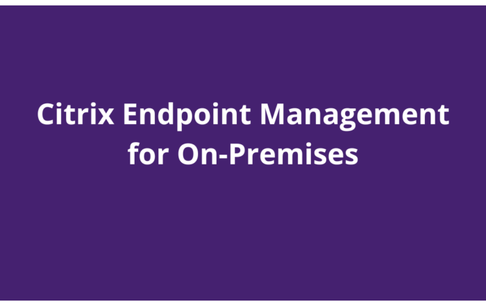Citrix Endpoint Management for On-Premises