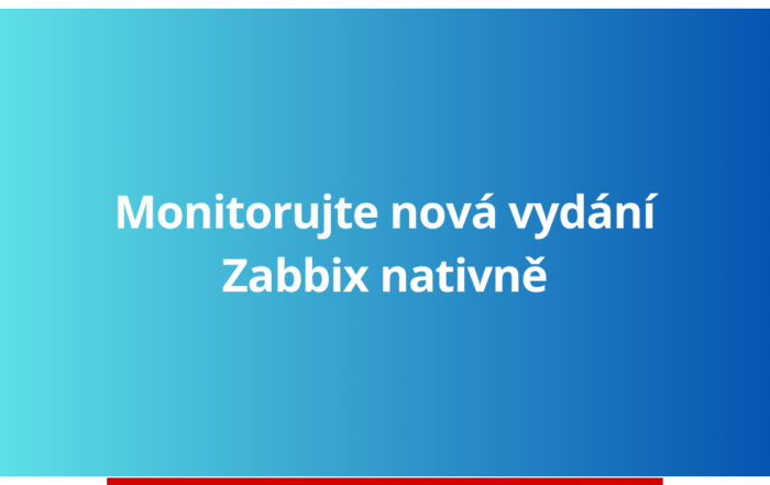 Monitorujte nová vydání Zabbix nativně