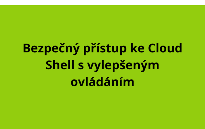 Bezpečný přístup ke Cloud Shell s vylepšeným ovládáním