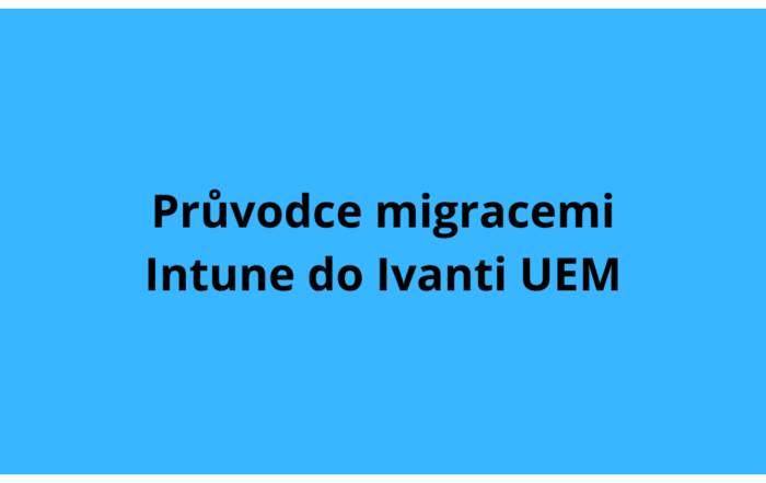 Konečný průvodce migracemi Intune do Ivanti UEM